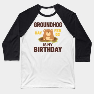 Groundhog Day Feb 02 Is My Birthday - Cute Groundhog Baseball T-Shirt